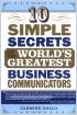 10 Simple Secrets of the World's Greatest Business Communicators