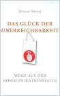 Das Glück der Unerreichbarkeit