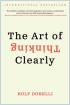 The Art of Thinking Clearly