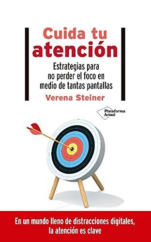 Cuida tu atención: Estrategias para no perder el foco en medio de tantas pantallas (Spanish Edition)