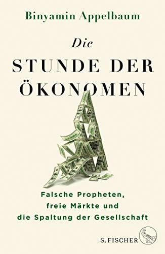 Die Stunde der Ökonomen: Falsche Propheten, freie Märkte und die Spaltung der Gesellschaft (German Edition)