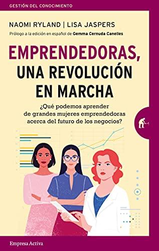 Emprendedoras, una revolución en marcha: ¿Qué podemos aprender de grandes mujeres emprendedoras acerca del futuro de los negocios? (Spanish Edition)