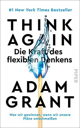 Think Again – Die Kraft des flexiblen Denkens: Was wir gewinnen, wenn wir unsere Pläne umschmeißen