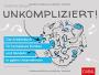 Unkompliziert!: Das Arbeitsbuch für komplexes Denken und Handeln in agilen Unternehmen (Dein Business)