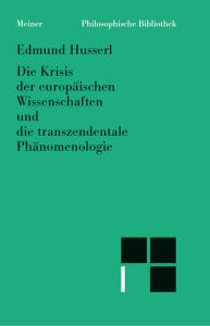 Die Krisis der europäischen Wissenschaften und die transzendentale Phänomenologie