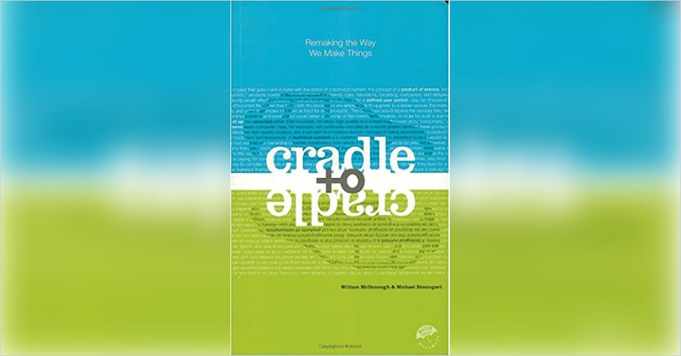 Cradle to Cradle Summary William McDonough and Michael