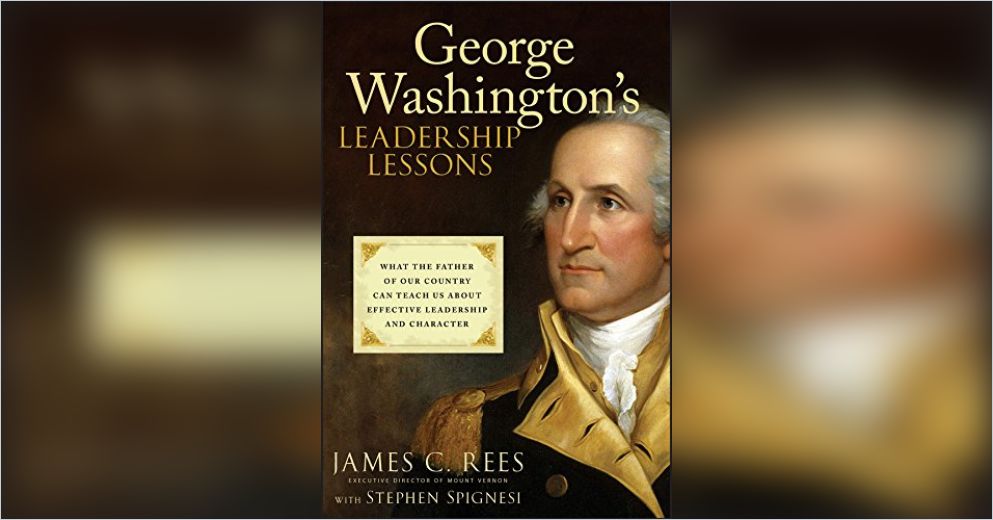 Washington's Leadership Lessons Summary James C. Rees and