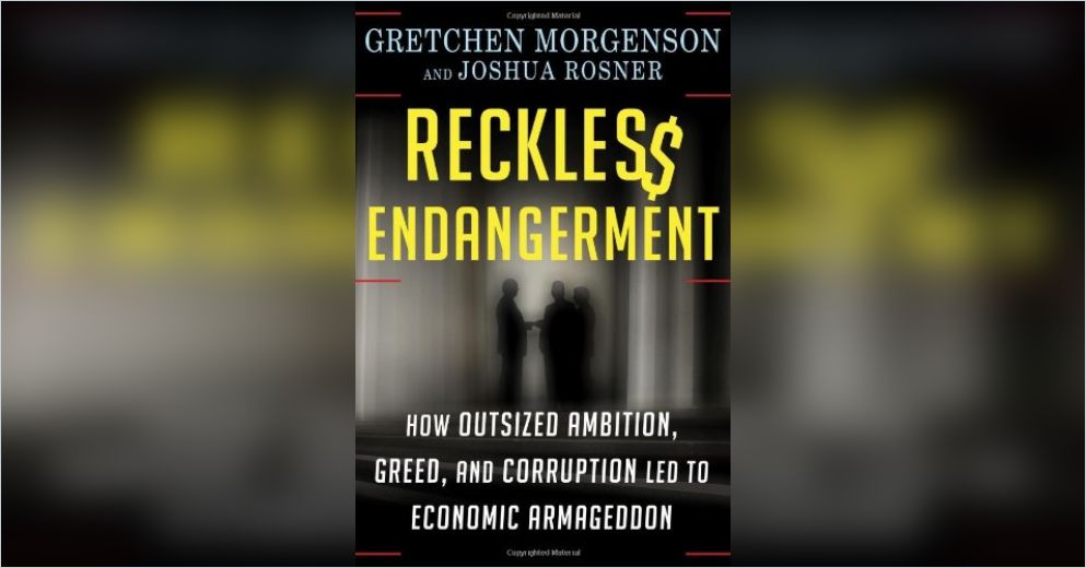 Reckless Endangerment Summary Gretchen Morgenson And Joshua Rosner
