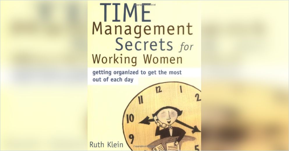 Time Management Secrets For Working Women Summary Ruth Klein