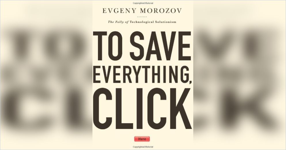 To Save Everything, Click Here Summary Evgeny Morozov