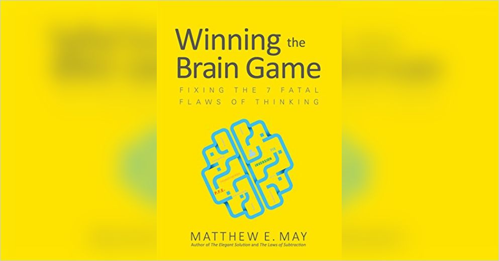 Winning the Brain Game Summary Matthew E. May