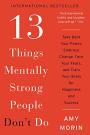 13 Things Mentally Strong People Don't Do: Take Back Your Power, Embrace Change, Face Your Fears, and Train Your Brain for Happiness and Success