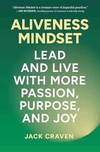 Aliveness Mindset: Lead and Live with More Passion, Purpose, and Joy