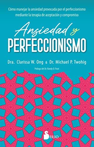 ANSIEDAD Y PERFECCIONISMO: Cómo manejar la ansiedad provocada por el perfeccionismo mediante la terapia de aceptación y compromiso (Spanish Edition)