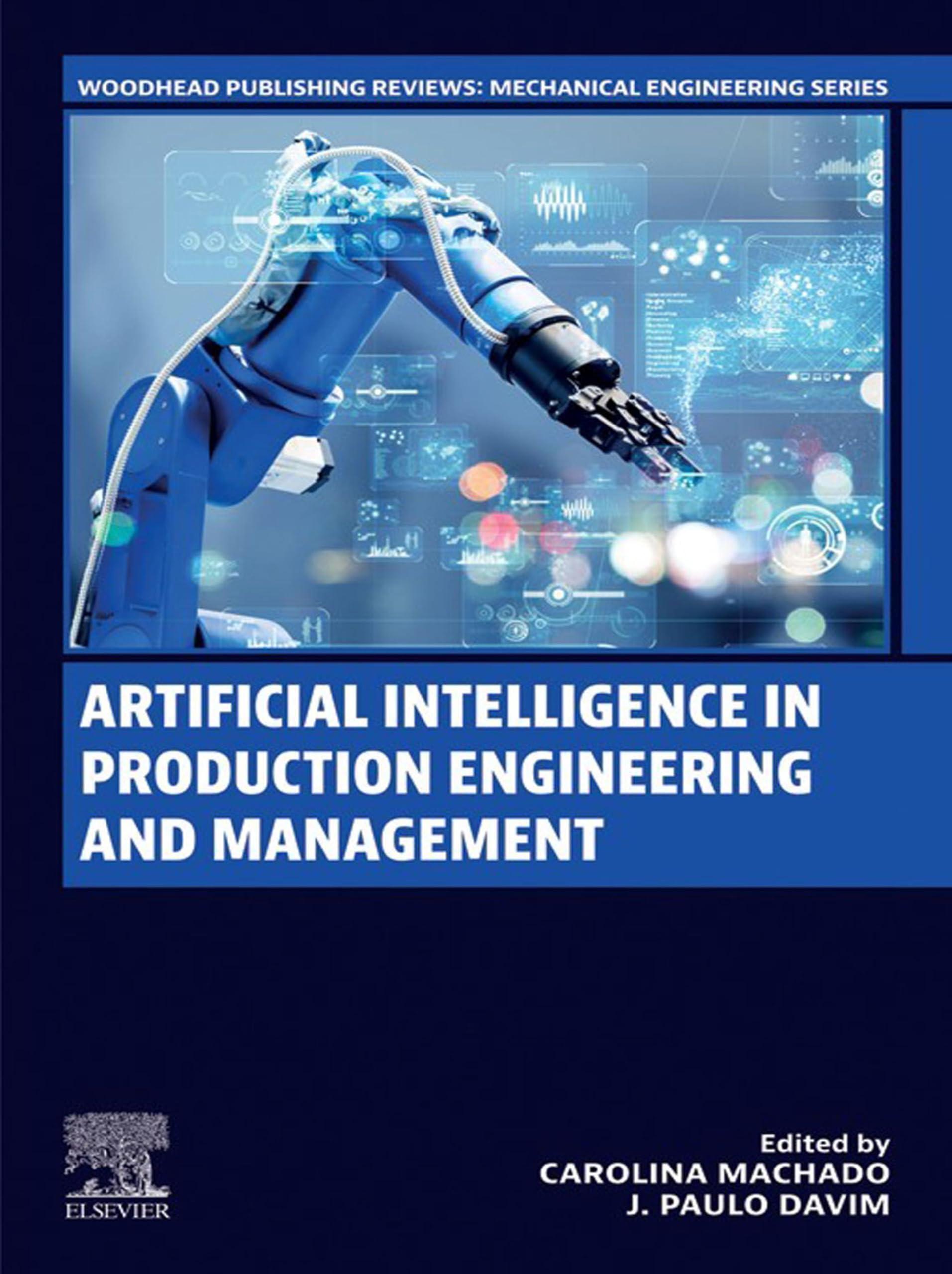 Artificial Intelligence in Production Engineering and Management (Woodhead Publishing Reviews: Mechanical Engineering Series)