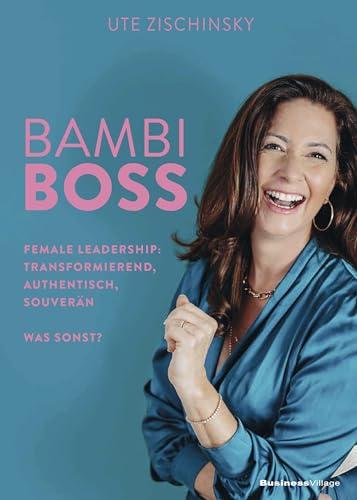 BAMBI BOSS: Female Leadership: transformierend, authentisch, souver&auml;n. Was sonst?