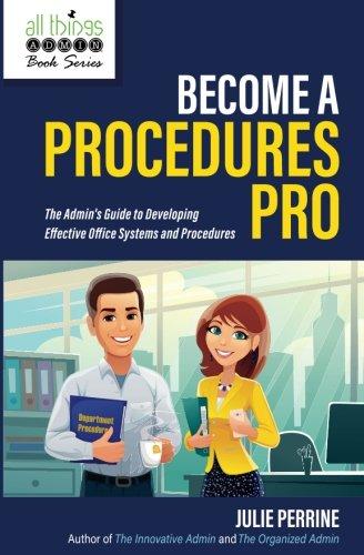 Become A Procedures Pro: The Admin's Guide to Developing Effective Office Systems and Procedures