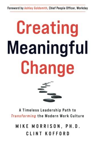 Creating Meaningful Change: A Timeless Leadership Path to Transforming the Modern Work Culture