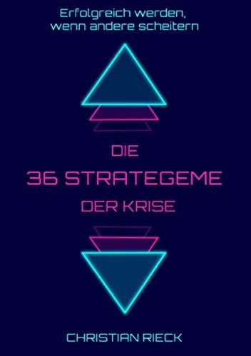 Die 36 Strategeme der Krise - erfolgreich werden, wenn andere scheitern (German Edition)