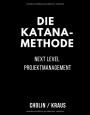 Die Katana-Methode: Next Level Projektmanagement