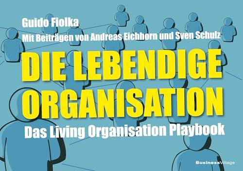 Die lebendige Organisation: Das Living Organisation Playbook