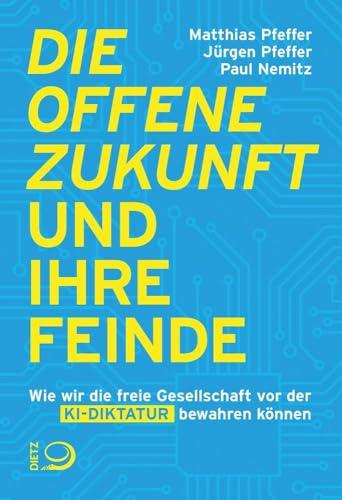 Die offene Zukunft und ihre Feinde: Wie wir die freie Gesellschaft vor der KI-Diktatur bewahren k&ouml;nnen