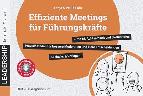 Effiziente Meetings für Führungskräfte - mit KI, Achtsamkeit und Sketchnotes. Praxisleitfaden für bessere Moderation und klare Entscheidungen (leadership kompakt & visuell)