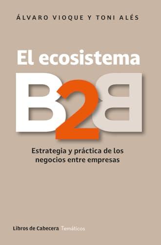 El ecosistema B2B: Estrategia y práctica de los negocios entre empresas