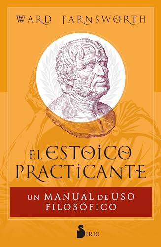 El estoico practicante: Un manual de uso filos&oacute;fico (Spanish Edition)
