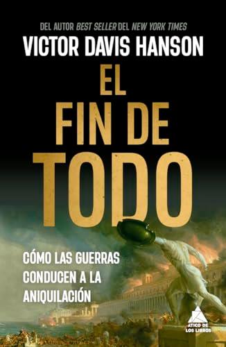 El fin de todo: Cómo las guerras conducen a la aniquilación (Spanish Edition)