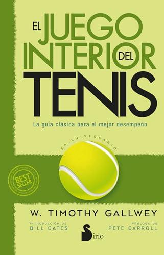 El juego interior del tenis. Edici&oacute;n 50 aniversario: La gu&iacute;a cl&aacute;sica para el mejor desempe&ntilde;o (Spanish Edition)