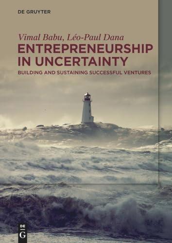 Entrepreneurship in Uncertainty: Building and Sustaining Successful Ventures