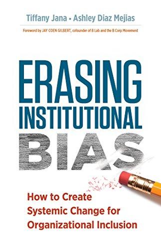 Erasing Institutional Bias: How to Create Systemic Change for Organizational Inclusion