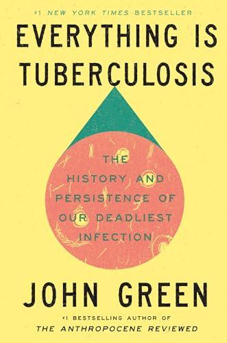 Everything Is Tuberculosis: The History and Persistence of Our Deadliest Infection