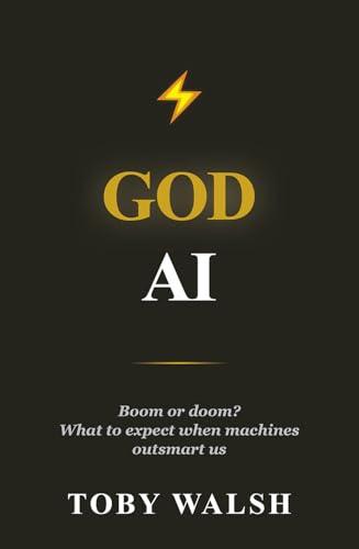 God AI: Boom or Doom? What to Expect When Machines Outsmart Us