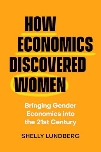 How Economics Discovered Women: Bringing Gender Economics into the Twenty-First Century