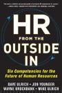 HR from the Outside In: Six Competencies for the Future of Human Resources