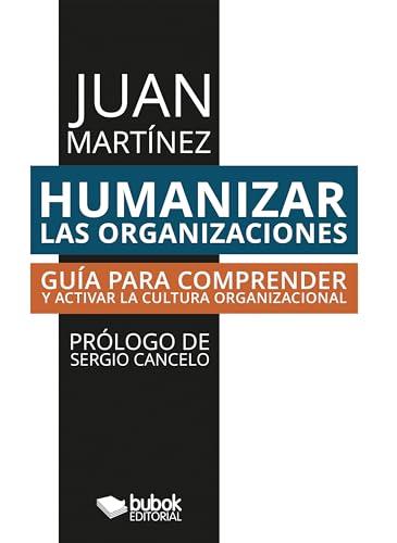 Humanizar las organizaciones: Guía para comprender y activar la cultura organizacional (Spanish Edition)
