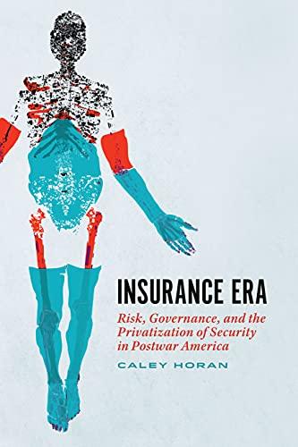 Insurance Era: Risk, Governance, and the Privatization of Security in Postwar America
