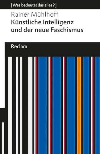 Künstliche Intelligenz und der neue Faschismus: [Was bedeutet das alles?] (Reclams Universal-Bibliothek)