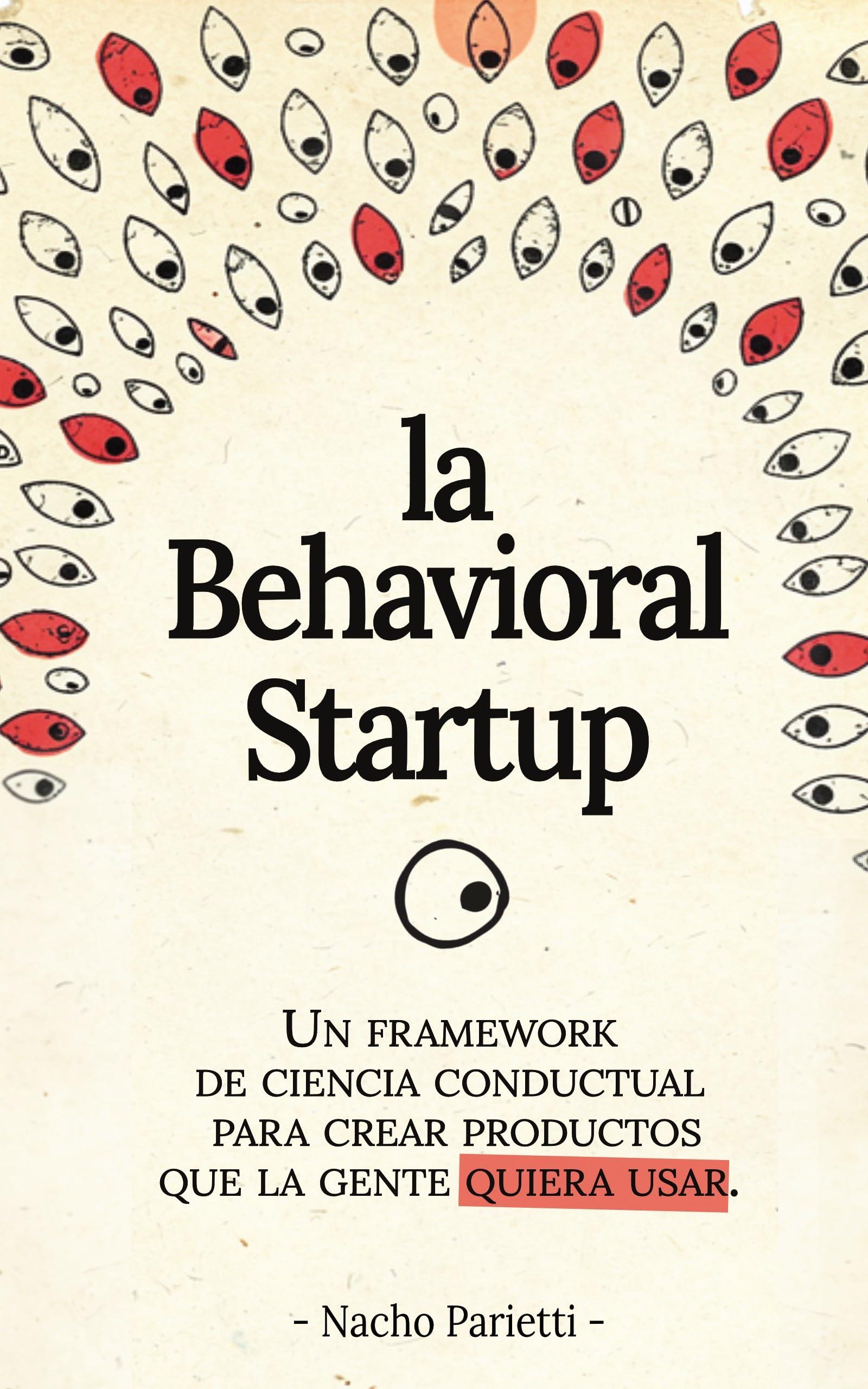 La Behavioral Startup: Un framework de ciencia conductual para crear productos que la gente realmente use (Spanish Edition)
