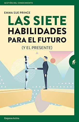 Las siete habilidades para el futuro (Gestión del conocimiento) (Spanish Edition)