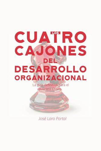 Los cuatro cajones del desarrollo organizacional: La guía definitiva para el business coach (Spanish Edition)