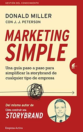 Marketing simple: Una guía paso a paso para simplificar la storybrand de cualquier tipo de empresa (Gestión del conocimiento) (Spanish Edition)