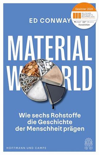 Material World: Wie sechs Rohstoffe die Geschichte der Menschheit prägen | Ausgezeichnet mit dem Deutschen Wirtschaftsbuchpreis 2024 und als Wissensbuch des Jahres 2024