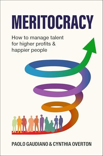 Meritocracy: How to manage talent for higher profits and happier people