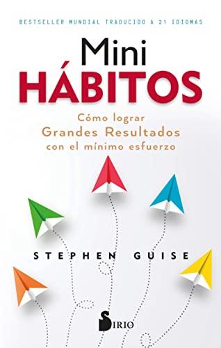 MINI HÁBITOS: Cómo lograr grandes resultados con el mínimo esfuerzo (Spanish Edition)