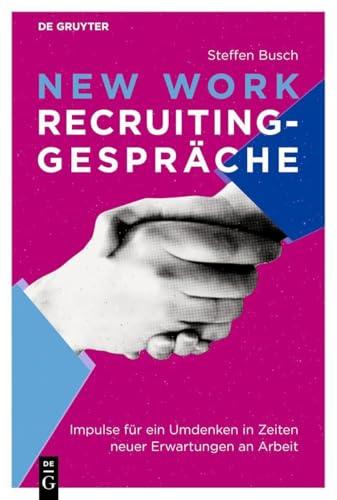 New Work Recruiting-Gespr&auml;che: Impulse f&uuml;r ein Umdenken in Zeiten neuer Erwartungen an Arbeit