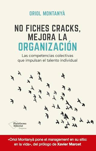 No fiches cracks, mejora la organizaci&oacute;n: Las competencias colectivas que impulsan el talento individual (Spanish Edition)