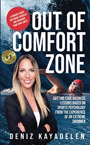 Out Of Comfort Zone: Cutting Edge Business Lessons Based on Sports Psychology from the Experience of an Extreme Swimmer